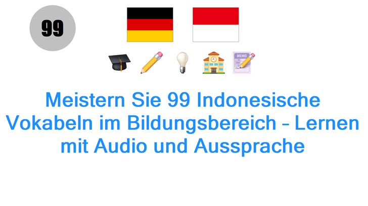 Meistern Sie 99 Indonesische Vokabeln im Bildungsbereich – Lernen mit Audio und Aussprache
